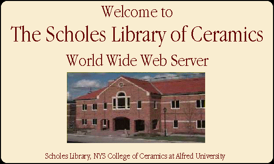 Welcome to
Scholes Library of Ceramics World Wide Web Server at the NYS College of Ceramics at Alfred University